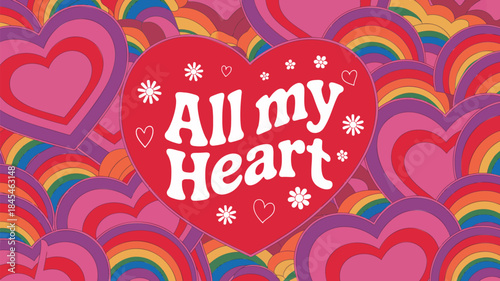 Colorful rainbow hearts in overlapping random swirl pattern with all my heart text