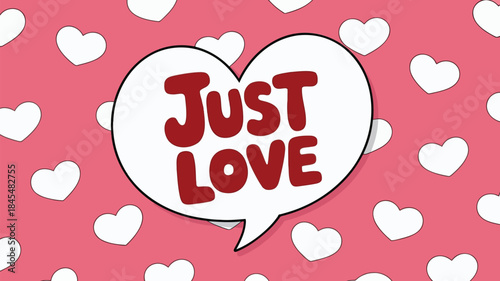 White heart shaped speech bubble with just love text on pink background with white hearts, valentine's day illustration