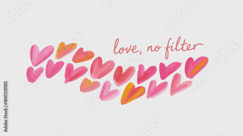 A flowing wave of small to medium watercolor hearts in pink, orange hues with love no filter text