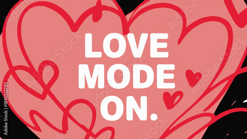 A large pink heart with red hearts and the words love mode on in white text