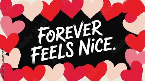 Valentine's day card with red and pink hearts on black background saying forever feels nice