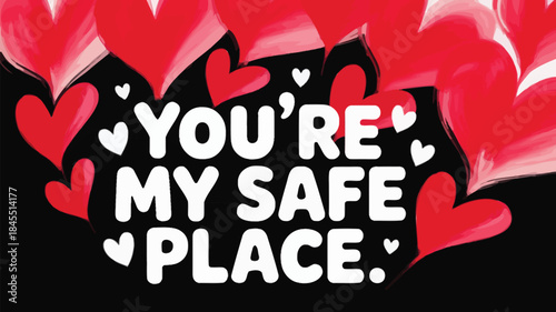 A black background featuring red hearts and the text you're my safe place in white
