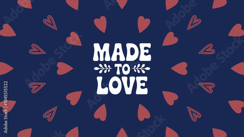 Dark blue background with red hand drawn hearts and made to love text