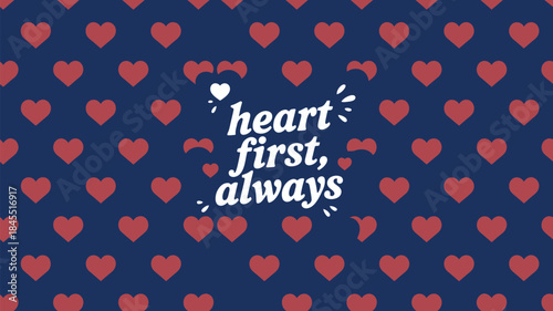 Dark blue repeating heart background with red hearts and heart first always text