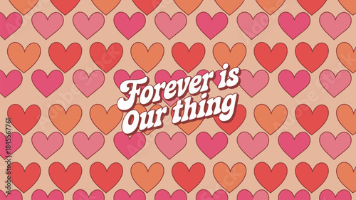 Vintage inspired repeating heart pattern with forever is our thing text on beige background