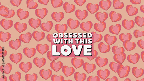 Dense retro heart pattern with smooth pink hearts on beige background with obsessed with this love text