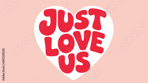 A heart shaped white graphic with red text that reads just love us on a pale blush background