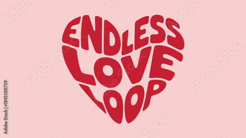 Soft pink background with endless love loop text in red heart shape