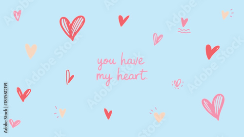 Minimalist doodle style illustration of red and pink hearts on light blue background with loving phrase you have my heart