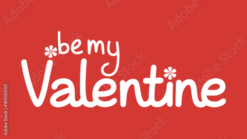 Be my valentine cute playful white text on red background with flowers for romantic greeting cards and sweetheart celebrations