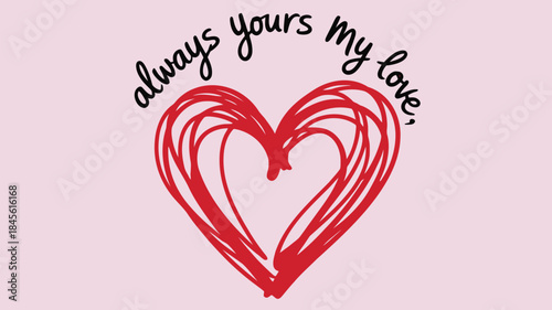 A sketchy red heart created from layered curved lines on a soft pink background with a romantic message, always yours my love, expressing