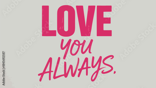 Minimalist typographic design with pink text on gray background reads love you always