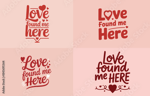 Four different 'love found me here' text designs for romantic occasions