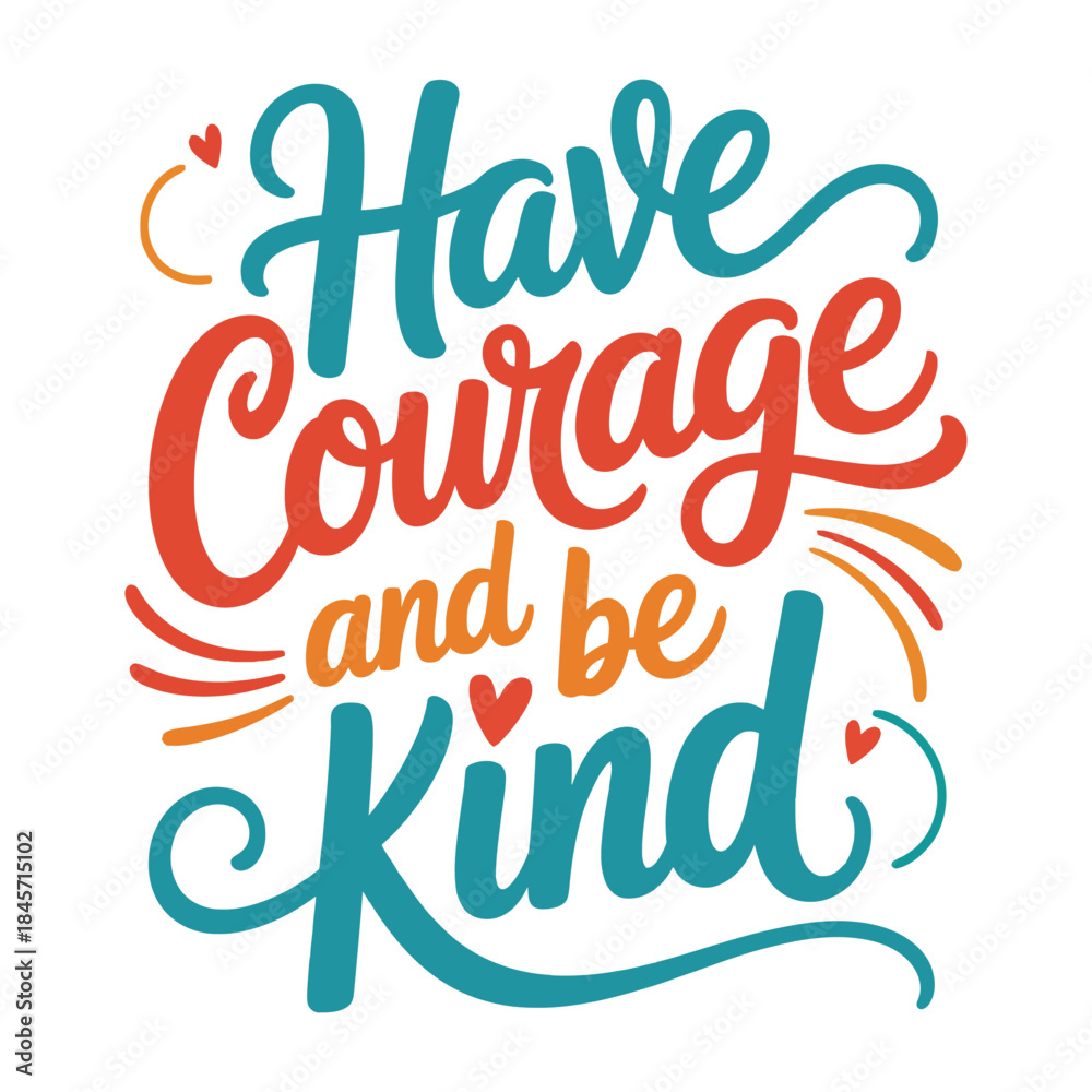 Obraz premium Have Courage and Be Kind Hand Lettering Typography Design