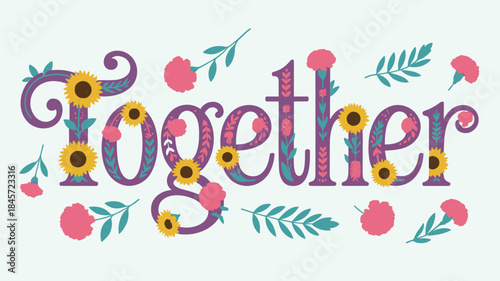 Vintage ornamental typography with colorful sunflowers and pink flowers on together text in decorative lettering