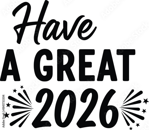 Celebrate the New Year with a festive and bold Have a Great 2026 text design, featuring decorative stars and fireworks.