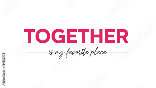Together is my favorite place with pink and black text on white background