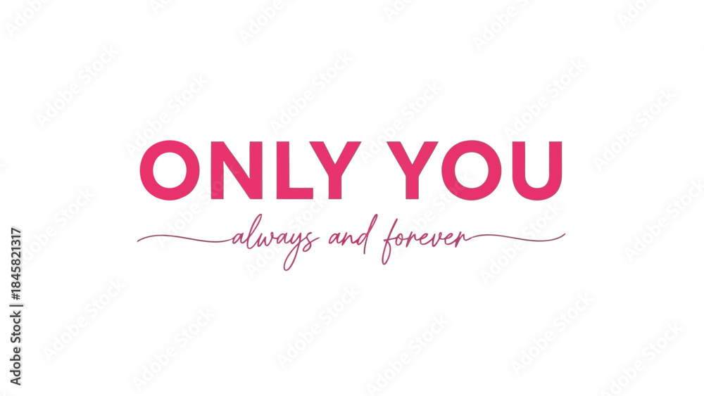 Fototapeta premium Romantic pink typography with the phrase only you always and forever on white background