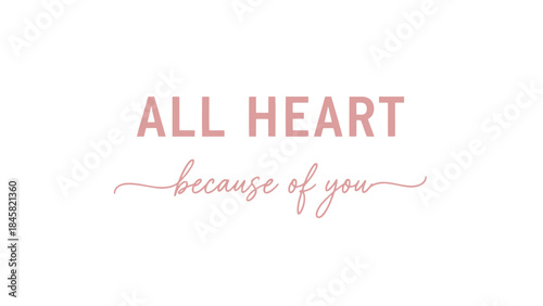 Romantic pink typography text all heart because of you on white background