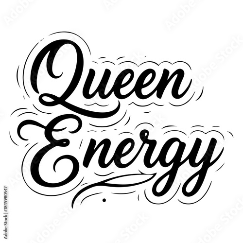 Queen energy quote typography in elegant script black lettering
