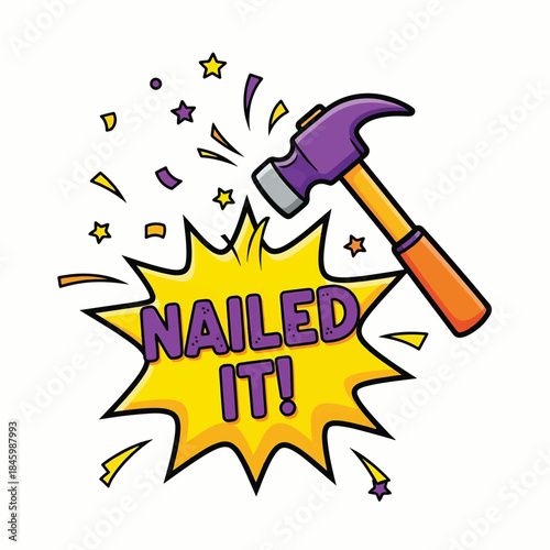 A cartoon hammer is hitting a starburst with NAILED IT! inside, surrounded by confetti and stars, celebrating success.