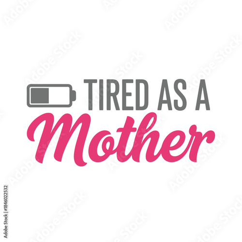 Funny tired as a mother typography t-shirt design