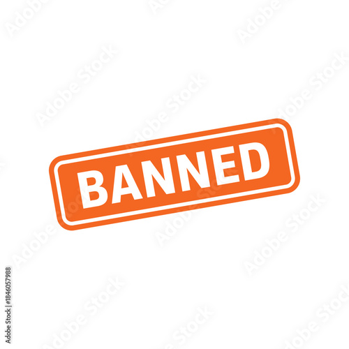 Banned Stamp, Banned Grunge Sign Vector Template