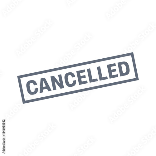 Cancelled Stamp, Cancelled Grunge Sign Vector Template