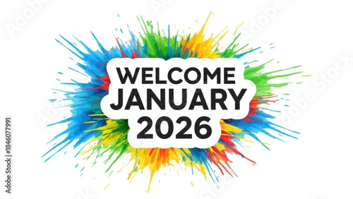 Vibrant multicolor paint splatter with welcome january 2026 text on white background for creative greeting card or social media post