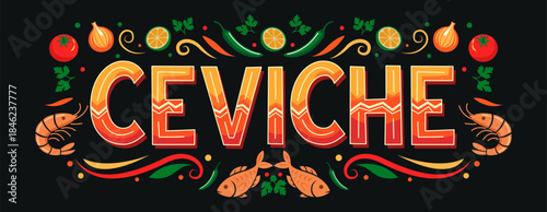 Ceviche shrimp and fish seafood fresh dish marinated lemon tomato, onion, cilantro, serrano ingredients traditional dish latin american cuisine, fast food, typographic sign horizontal design