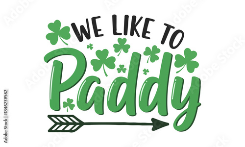 WE LIKE TO PADDY Saint Patricks Day Irish Celebration Clover Luck