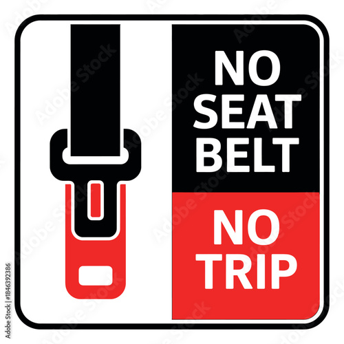 A red and black sign displays 'NO SEAT BELT NO TRIP' with an illustration of a seatbelt.