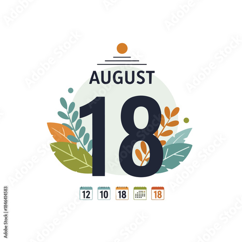 Stylized August 18 calendar graphic adorned with colorful natural foliage design elements indicating a specific date for appointments events or