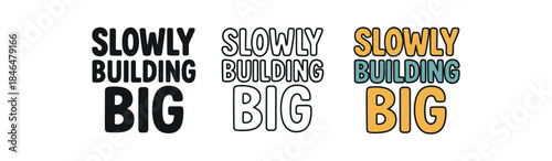lettering three text only designs with phrase slowly building big