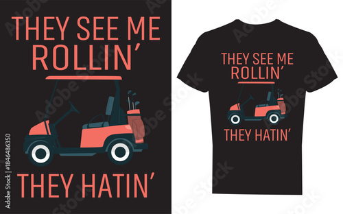 Black tshirt with pink golf cart and they see me rollin they hatin text