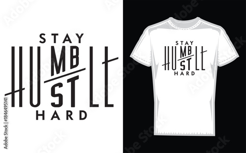 Typography design on tshirt and text stay humble hustle hard