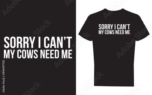 Black tshirt with sorry i cant my cows need me text