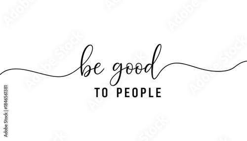 Be good to people handwritten typography continuous line illustration with positive message
