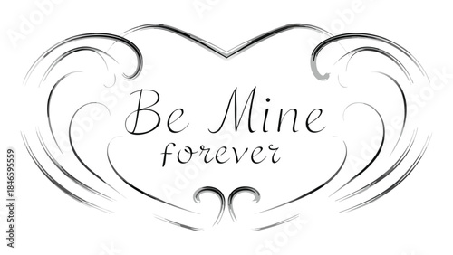Elegant minimal black and white heart shape design with be mine forever text for valentine's day or love themed projects