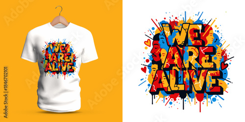 This vector T-shirt features graffiti lettering reading “We Are Alive,” built with thick bold strokes, dripping accents, colorful splashes, and layered abstract fragments. The strong urban textures