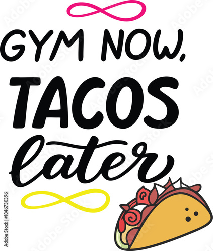 Gym now tacos later funny design with taco illustration