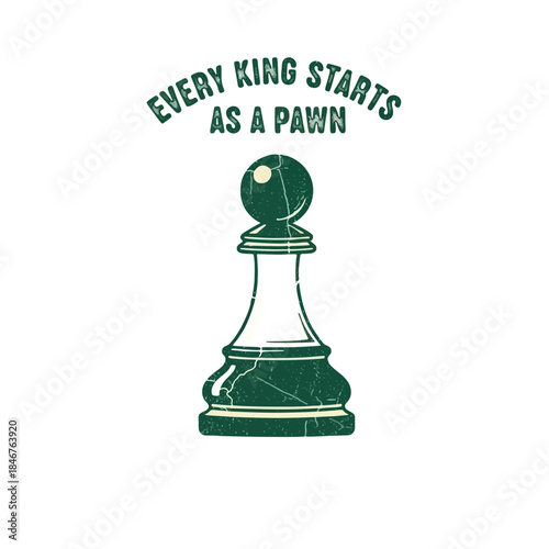 Every King Starts as a Pawn Chess Piece Graphic with Distressed Texture and Inspirational Quote
