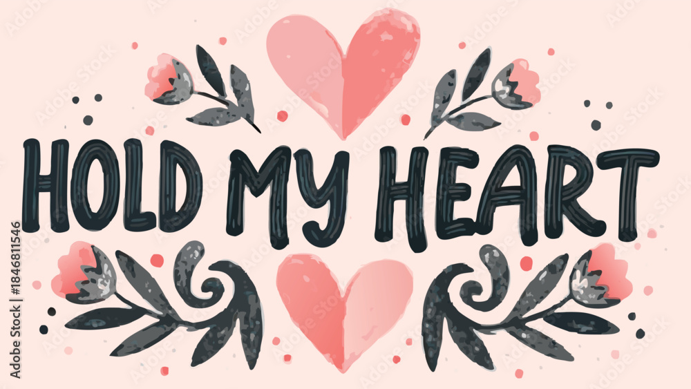 Fototapeta premium A charming illustration of hearts and leaves with the phrase hold my heart written in bold black letters on a soft