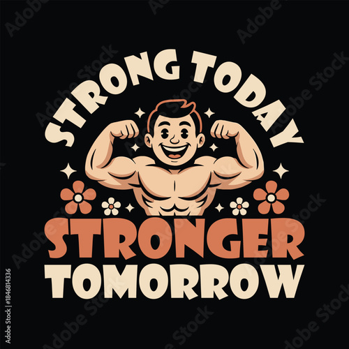 Strong today stronger tomorrow text with flexing bodybuilder typography graphic
