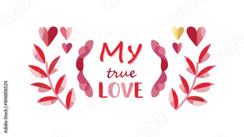 Watercolor illustration of my true love text surrounded by red hearts and leaves on white background