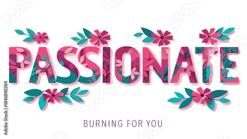 Vibrant dimensional letters spelling passionate with flowers and leaves on white background