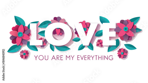 Vibrant layered typographic design featuring love flowers and leaves on white background with romantic text