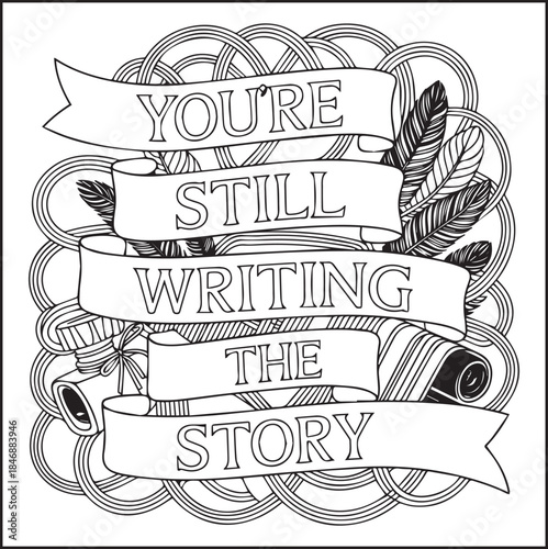 Motivational quote coloring page with quote you're still writing the story and beautiful decoration black line art vector illustration outline coloring book design for kids and adults