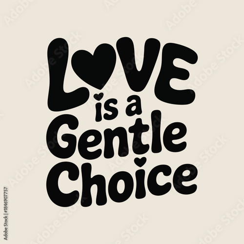 Love is a gentle choice a typographic illustration with a heart symbol