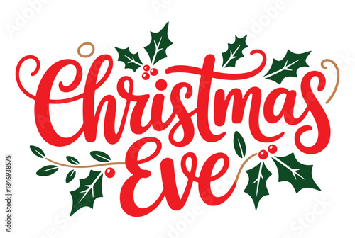 Christmas Eve Typography with Holly Leaves and Berries